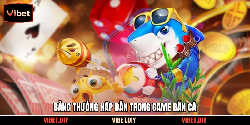 Bảng thưởng hấp dẫn trong game bắn cá
