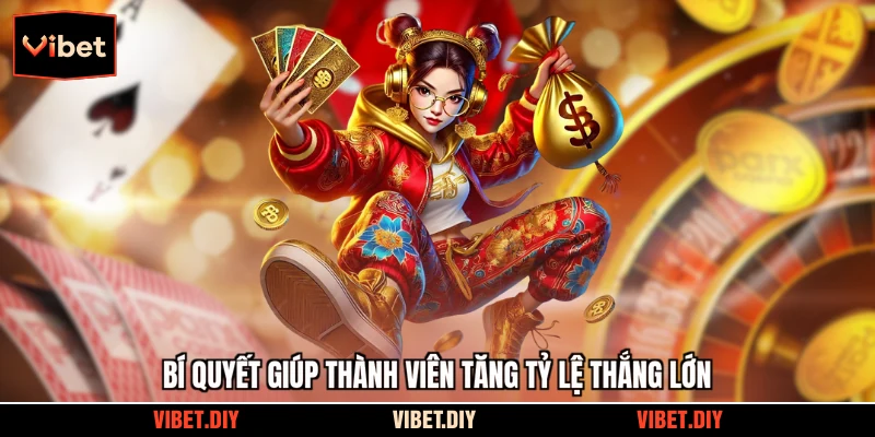 Bí quyết giúp thành viên tăng tỷ lệ thắng lớn