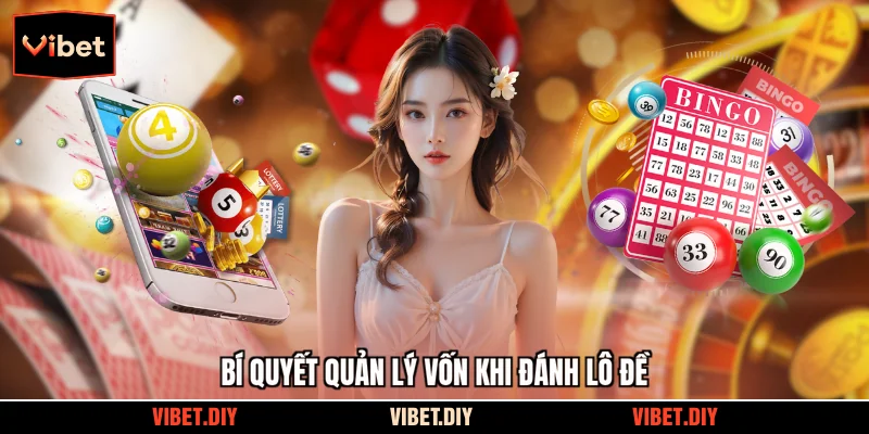 Bí quyết quản lý vốn khi đánh lô đề