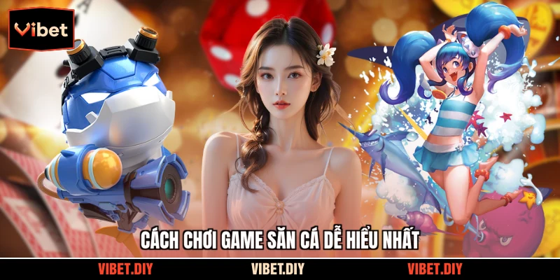 Cách chơi game săn cá dễ hiểu nhất