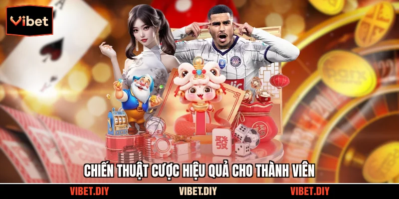 Chiến thuật cược hiệu quả cho thành viên