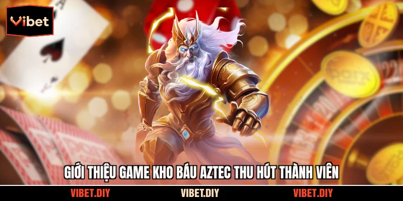 Giới thiệu game Kho Báu Aztec thu hút thành viên
