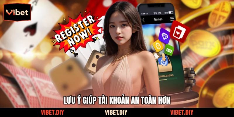 Lưu ý giúp tài khoản an toàn hơn