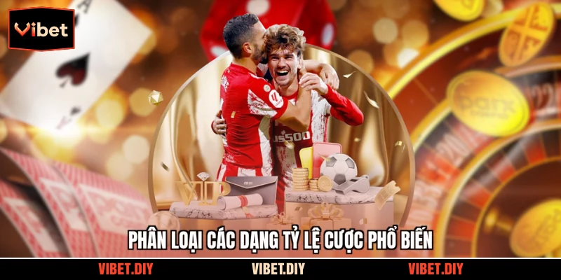 Phân loại các dạng tỷ lệ cược phổ biến