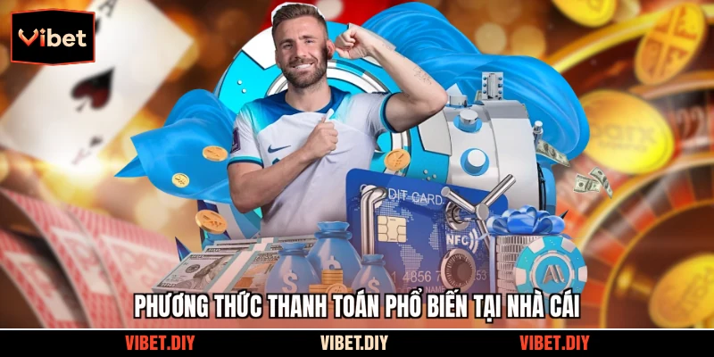 Phương thức thanh toán phổ biến tại nhà cái