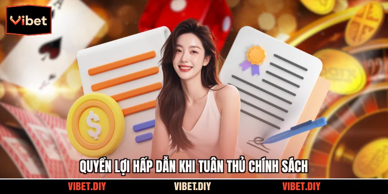 Quyền lợi hấp dẫn khi tuân thủ chính sách