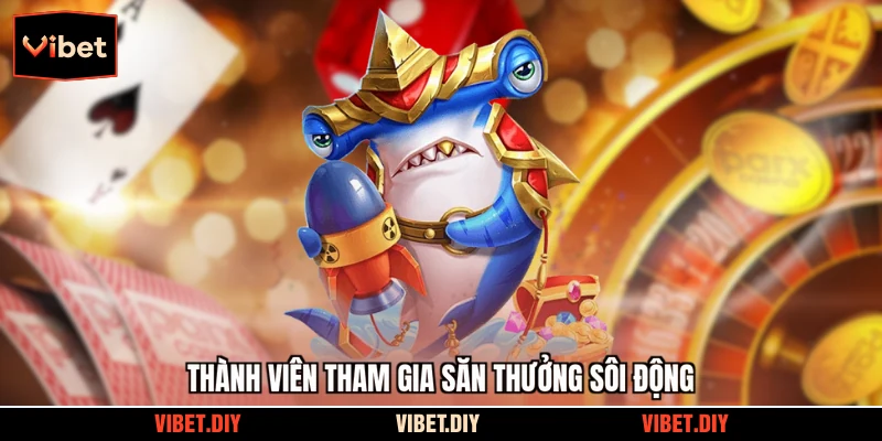 Thành viên tham gia săn thưởng sôi động
