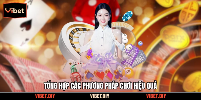 Tổng hợp các phương pháp chơi hiệu quả